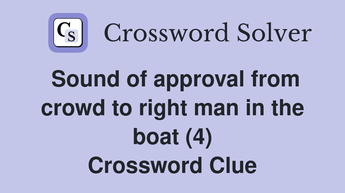 Sound of approval from crowd to right man in the boat (4) Crossword